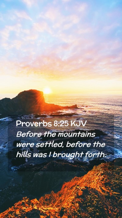 Picture 02 - Proverbs 8:25 KJV Mobile Phone Wallpaper - Before the mountains were settled, before the - Mobile Bible Verse Wallpaper