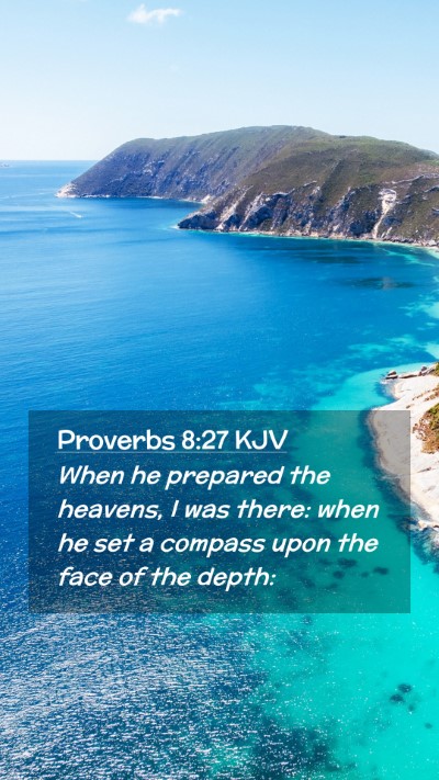 Picture 02 - Proverbs 8:27 KJV Mobile Phone Wallpaper - When he prepared the heavens, I was there: when - Mobile Bible Verse Wallpaper