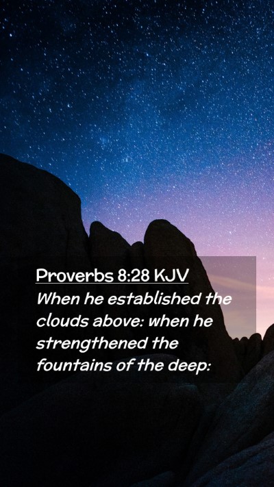 Picture 02 - Proverbs 8:28 KJV Mobile Phone Wallpaper - When he established the clouds above: when he - Mobile Bible Verse Wallpaper