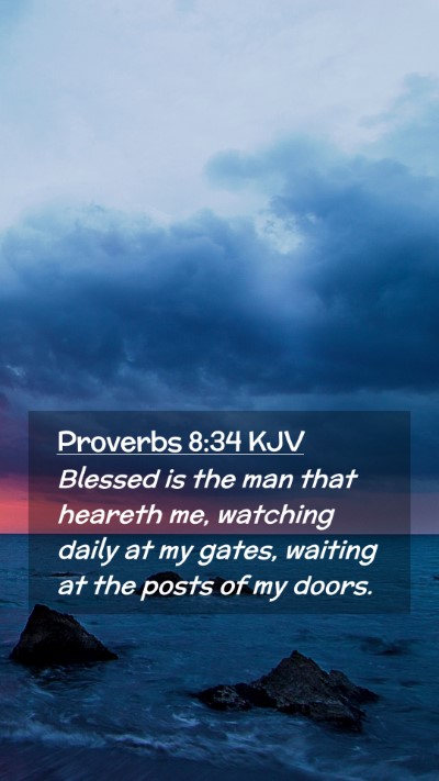 Picture 02 - Proverbs 8:34 KJV Mobile Phone Wallpaper - Blessed is the man that heareth me, watching - Mobile Bible Verse Wallpaper