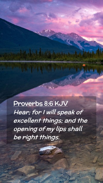 Picture 02 - Proverbs 8:6 KJV Mobile Phone Wallpaper - Hear; for I will speak of excellent things; and - Mobile Bible Verse Wallpaper