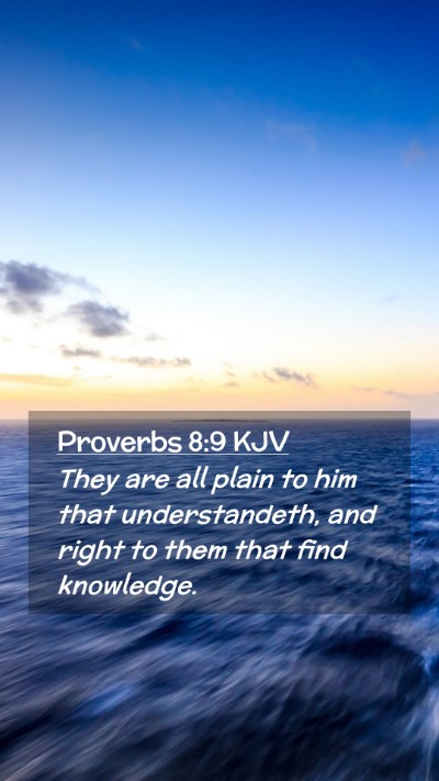 Picture 02 - Proverbs 8:9 KJV Mobile Phone Wallpaper - They are all plain to him that understandeth, and - Mobile Bible Verse Wallpaper