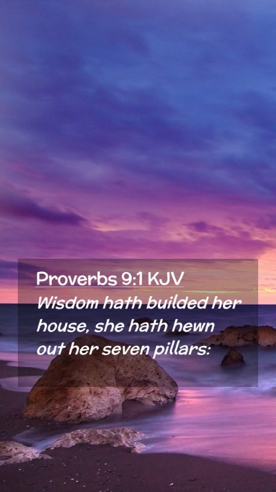 Picture 02 - Proverbs 9:1 KJV Mobile Phone Wallpaper - Wisdom hath builded her house, she hath hewn out - Mobile Bible Verse Wallpaper