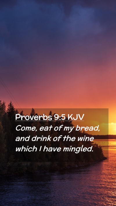 Picture 02 - Proverbs 9:5 KJV Mobile Phone Wallpaper - Come, eat of my bread, and drink of the wine - Mobile Bible Verse Wallpaper