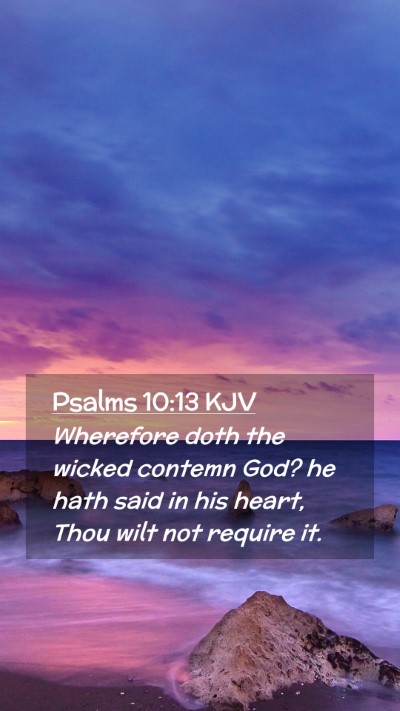 Picture 02 - Psalms 10:13 KJV Mobile Phone Wallpaper - Wherefore doth the wicked contemn God? he hath - Mobile Bible Verse Wallpaper