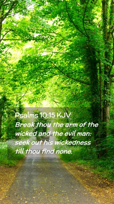 Picture 02 - Psalms 10:15 KJV Mobile Phone Wallpaper - Break thou the arm of the wicked and the evil - Mobile Bible Verse Wallpaper