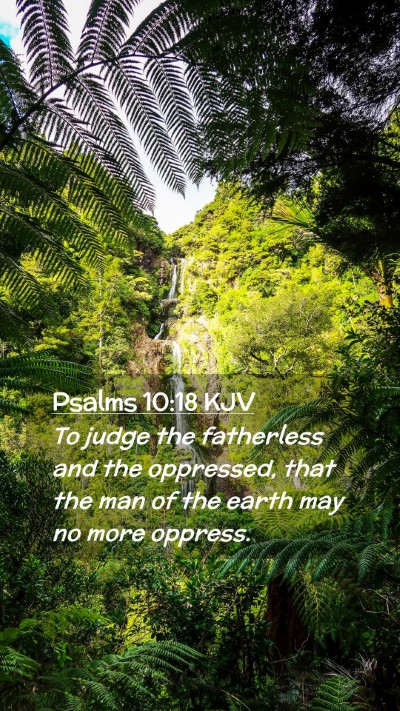 Picture 02 - Psalms 10:18 KJV Mobile Phone Wallpaper - To judge the fatherless and the oppressed, that - Mobile Bible Verse Wallpaper