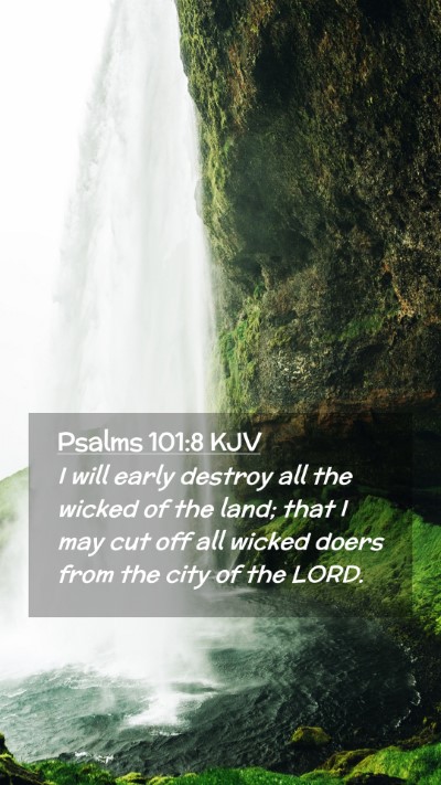 Picture 02 - Psalms 101:8 KJV Mobile Phone Wallpaper - I will early destroy all the wicked of the land; - Mobile Bible Verse Wallpaper
