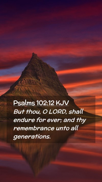 Picture 02 - Psalms 102:12 KJV Mobile Phone Wallpaper - But thou, O LORD, shall endure for ever; and thy - Mobile Bible Verse Wallpaper