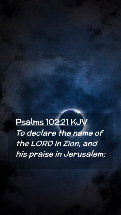 Picture 02 - Psalms 102:21 KJV Mobile Phone Wallpaper - To declare the name of the LORD in Zion, and his - Mobile Bible Verse Wallpaper