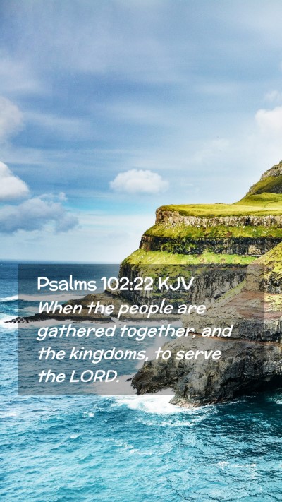 Picture 02 - Psalms 102:22 KJV Mobile Phone Wallpaper - When the people are gathered together, and the - Mobile Bible Verse Wallpaper