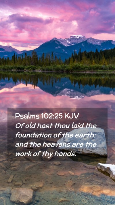Picture 02 - Psalms 102:25 KJV Mobile Phone Wallpaper - Of old hast thou laid the foundation of the - Mobile Bible Verse Wallpaper