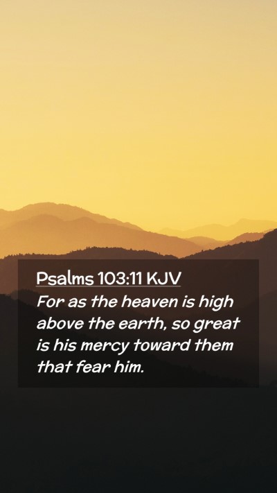Picture 02 - Psalms 103:11 KJV Mobile Phone Wallpaper - For as the heaven is high above the earth, so - Mobile Bible Verse Wallpaper
