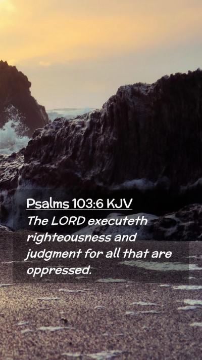 Picture 02 - Psalms 103:6 KJV Mobile Phone Wallpaper - The LORD executeth righteousness and judgment for - Mobile Bible Verse Wallpaper