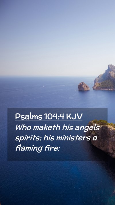 Picture 02 - Psalms 104:4 KJV Mobile Phone Wallpaper - Who maketh his angels spirits; his ministers a - Mobile Bible Verse Wallpaper