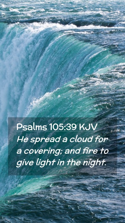 Picture 02 - Psalms 105:39 KJV Mobile Phone Wallpaper - He spread a cloud for a covering; and fire to - Mobile Bible Verse Wallpaper