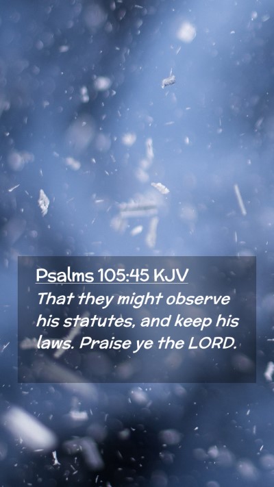 Picture 02 - Psalms 105:45 KJV Mobile Phone Wallpaper - That they might observe his statutes, and keep - Mobile Bible Verse Wallpaper