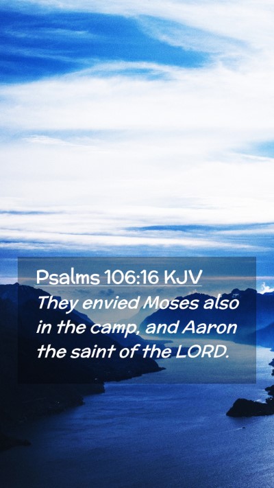 Picture 02 - Psalms 106:16 KJV Mobile Phone Wallpaper - They envied Moses also in the camp, and Aaron the - Mobile Bible Verse Wallpaper