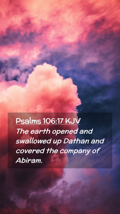 Picture 02 - Psalms 106:17 KJV Mobile Phone Wallpaper - The earth opened and swallowed up Dathan and - Mobile Bible Verse Wallpaper