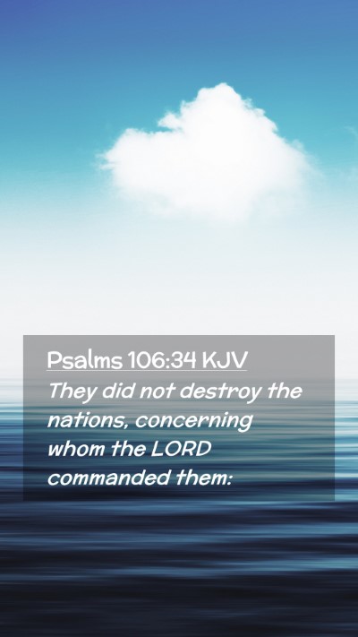 Picture 02 - Psalms 106:34 KJV Mobile Phone Wallpaper - They did not destroy the nations, concerning whom - Mobile Bible Verse Wallpaper