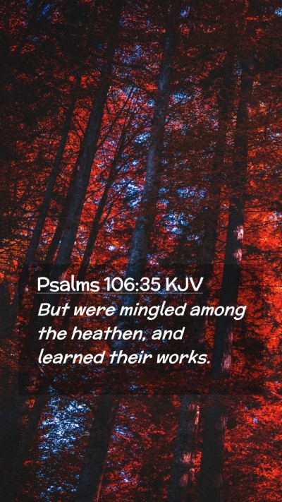 Picture 02 - Psalms 106:35 KJV Mobile Phone Wallpaper - But were mingled among the heathen, and learned - Mobile Bible Verse Wallpaper