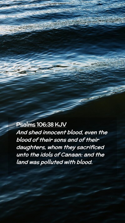 Picture 02 - Psalms 106:38 KJV Mobile Phone Wallpaper - And shed innocent blood, even the blood of their - Mobile Bible Verse Wallpaper