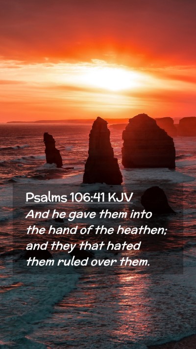 Picture 02 - Psalms 106:41 KJV Mobile Phone Wallpaper - And he gave them into the hand of the heathen; - Mobile Bible Verse Wallpaper