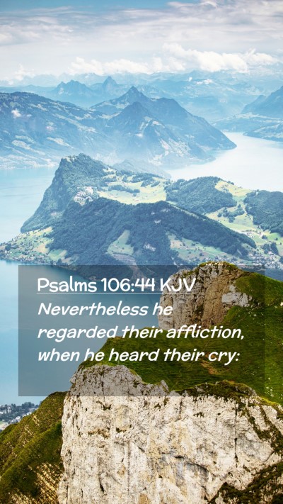 Picture 02 - Psalms 106:44 KJV Mobile Phone Wallpaper - Nevertheless he regarded their affliction, when - Mobile Bible Verse Wallpaper