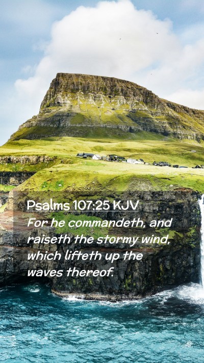 Picture 02 - Psalms 107:25 KJV Mobile Phone Wallpaper - For he commandeth, and raiseth the stormy wind, - Mobile Bible Verse Wallpaper