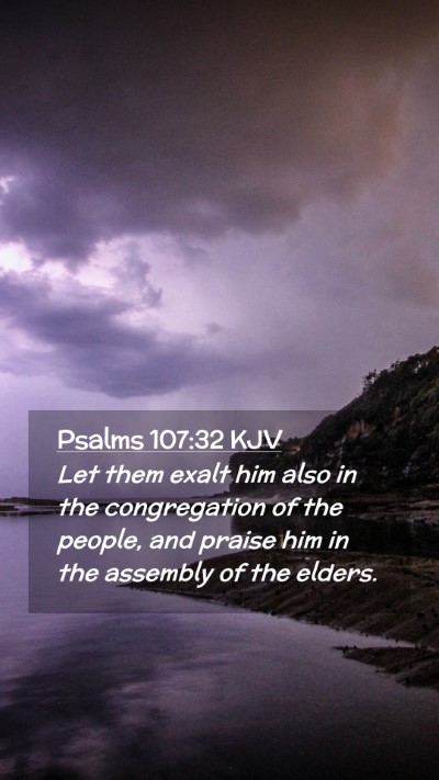 Picture 02 - Psalms 107:32 KJV Mobile Phone Wallpaper - Let them exalt him also in the congregation of - Mobile Bible Verse Wallpaper