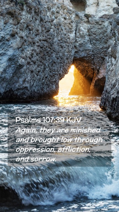 Picture 02 - Psalms 107:39 KJV Mobile Phone Wallpaper - Again, they are minished and brought low through - Mobile Bible Verse Wallpaper