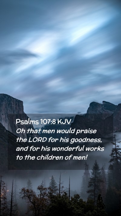 Picture 02 - Psalms 107:8 KJV Mobile Phone Wallpaper - Oh that men would praise the LORD for his - Mobile Bible Verse Wallpaper