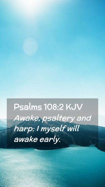 Picture 02 - Psalms 108:2 KJV Mobile Phone Wallpaper - Awake, psaltery and harp: I myself will awake - Mobile Bible Verse Wallpaper