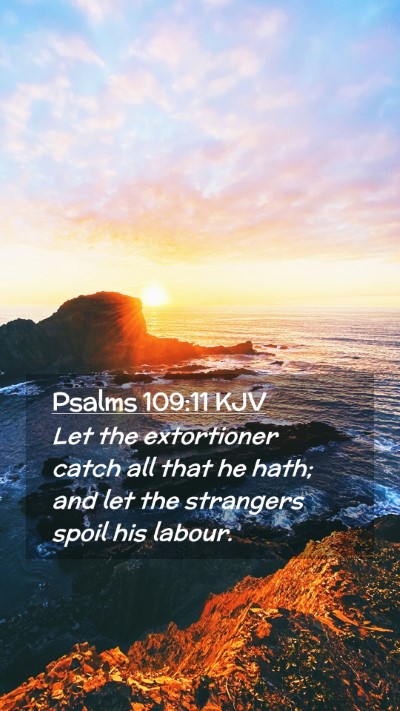 Picture 02 - Psalms 109:11 KJV Mobile Phone Wallpaper - Let the extortioner catch all that he hath; and - Mobile Bible Verse Wallpaper