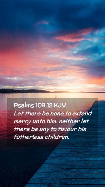 Picture 02 - Psalms 109:12 KJV Mobile Phone Wallpaper - Let there be none to extend mercy unto him: - Mobile Bible Verse Wallpaper