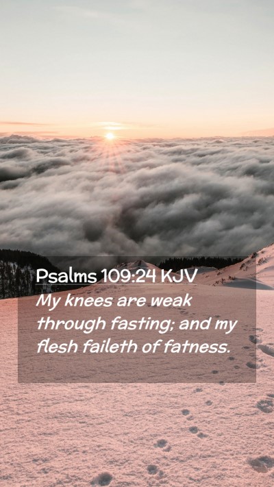 Picture 02 - Psalms 109:24 KJV Mobile Phone Wallpaper - My knees are weak through fasting; and my flesh - Mobile Bible Verse Wallpaper