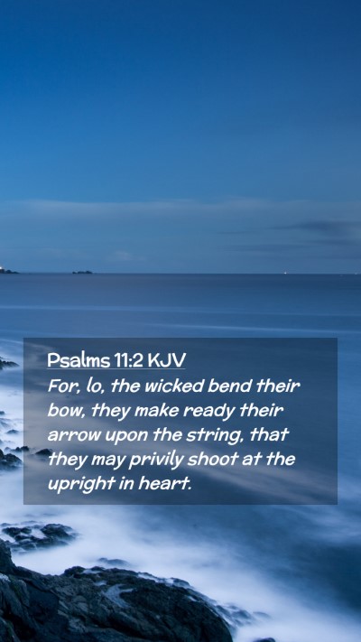 Picture 02 - Psalms 11:2 KJV Mobile Phone Wallpaper - For, lo, the wicked bend their bow, they make - Mobile Bible Verse Wallpaper