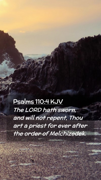 Picture 02 - Psalms 110:4 KJV Mobile Phone Wallpaper - The LORD hath sworn, and will not repent, Thou - Mobile Bible Verse Wallpaper