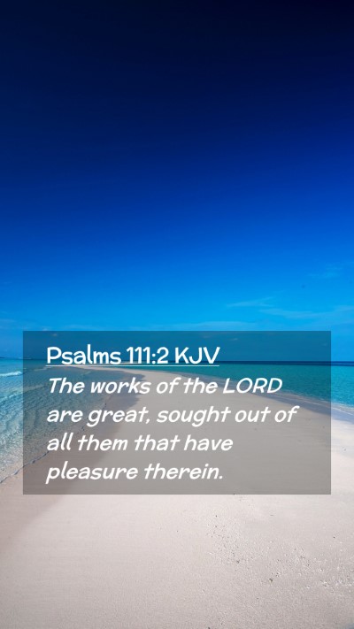 Picture 02 - Psalms 111:2 KJV Mobile Phone Wallpaper - The works of the LORD are great, sought out of - Mobile Bible Verse Wallpaper