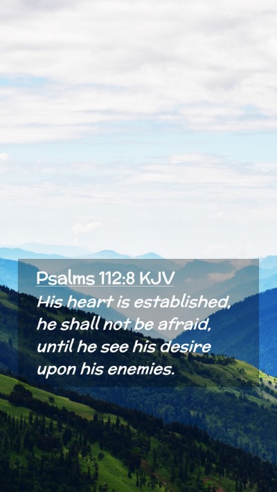 Picture 02 - Psalms 112:8 KJV Mobile Phone Wallpaper - His heart is established, he shall not be afraid, - Mobile Bible Verse Wallpaper