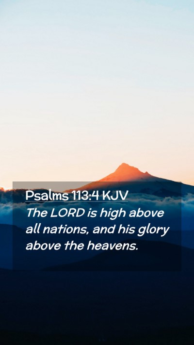 Picture 02 - Psalms 113:4 KJV Mobile Phone Wallpaper - The LORD is high above all nations, and his glory - Mobile Bible Verse Wallpaper