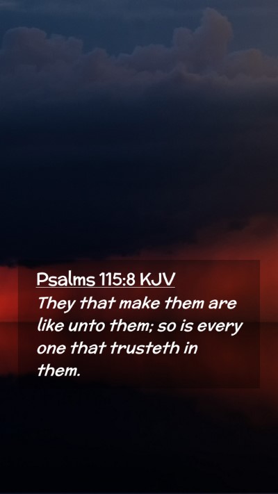 Picture 02 - Psalms 115:8 KJV Mobile Phone Wallpaper - They that make them are like unto them; so is - Mobile Bible Verse Wallpaper