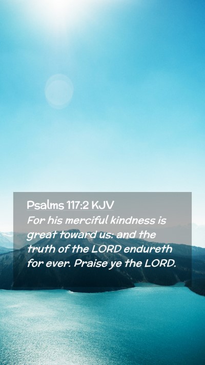 Picture 02 - Psalms 117:2 KJV Mobile Phone Wallpaper - For his merciful kindness is great toward us: and - Mobile Bible Verse Wallpaper