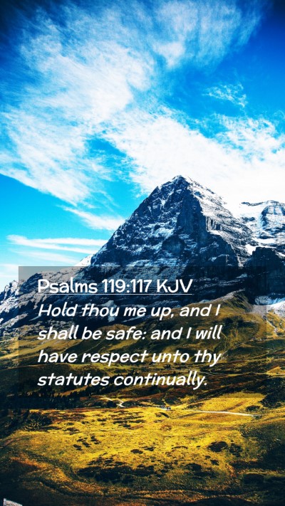 Picture 02 - Psalms 119:117 KJV Mobile Phone Wallpaper - Hold thou me up, and I shall be safe: and I will - Mobile Bible Verse Wallpaper
