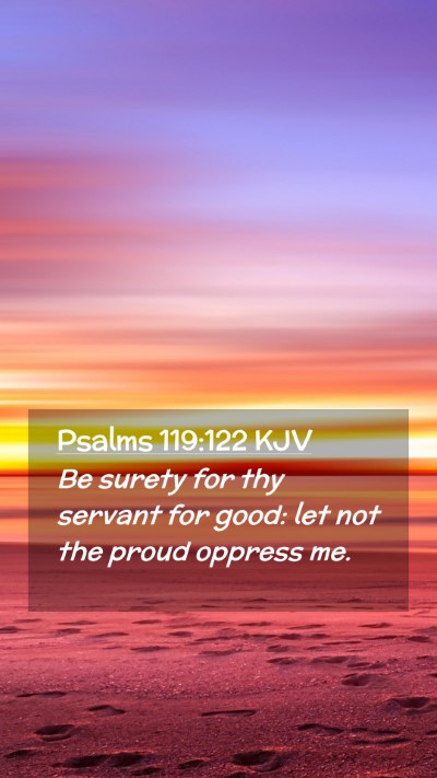 Picture 02 - Psalms 119:122 KJV Mobile Phone Wallpaper - Be surety for thy servant for good: let not the - Mobile Bible Verse Wallpaper