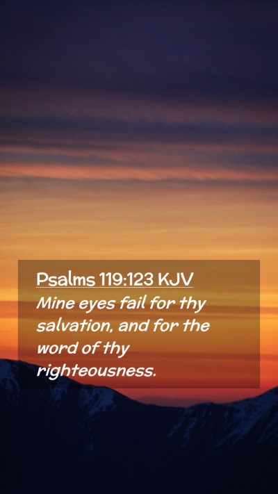 Picture 02 - Psalms 119:123 KJV Mobile Phone Wallpaper - Mine eyes fail for thy salvation, and for the - Mobile Bible Verse Wallpaper