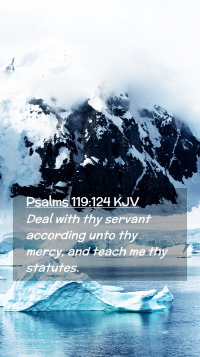 Picture 02 - Psalms 119:124 KJV Mobile Phone Wallpaper - Deal with thy servant according unto thy mercy, - Mobile Bible Verse Wallpaper