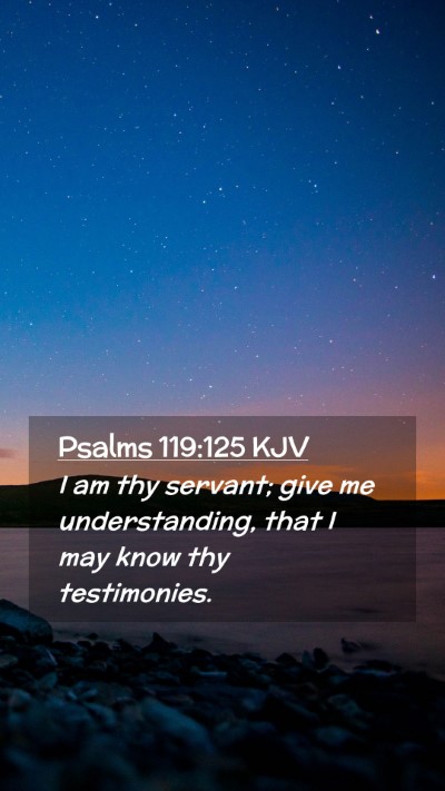 Picture 02 - Psalms 119:125 KJV Mobile Phone Wallpaper - I am thy servant; give me understanding, that I - Mobile Bible Verse Wallpaper