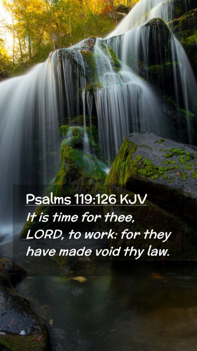 Picture 02 - Psalms 119:126 KJV Mobile Phone Wallpaper - It is time for thee, LORD, to work: for they have - Mobile Bible Verse Wallpaper