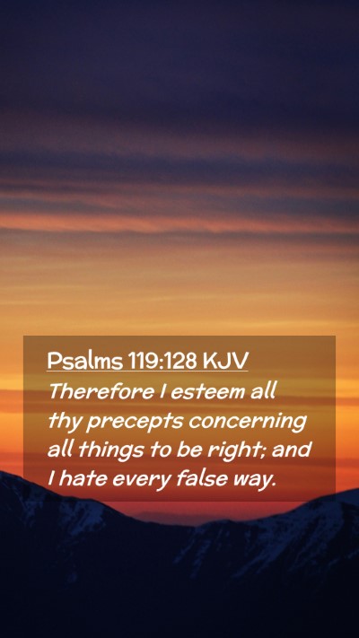 Picture 02 - Psalms 119:128 KJV Mobile Phone Wallpaper - Therefore I esteem all thy precepts concerning - Mobile Bible Verse Wallpaper